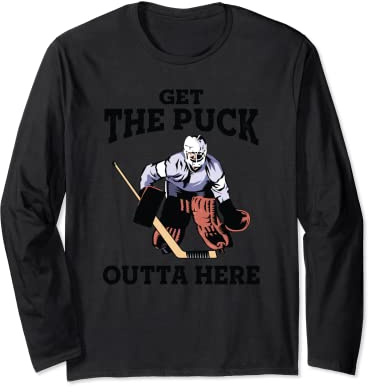 Get The Puck Outta Here Funny Hockey Goalie Gift Long Sleeve T-Shirt