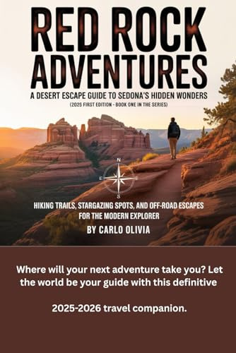 RED ROCK ADVENTURES A DESERT ESCAPE GUIDE TO SEDONA’S HIDDEN WONDERS: HIKING TRAILS, STARGAZING SPOTS, AND OFF-ROAD ESCAPES FOR THE MODERN EXPLORER