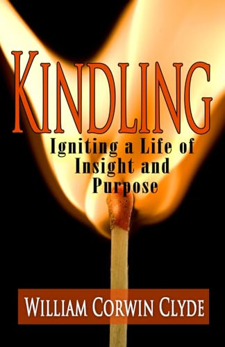 Kindling: Igniting a Life of Insight and Purpose