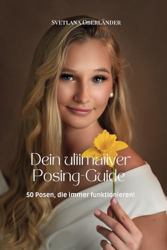 Dein ultimativer Posing Guide: 50 Posen, die immer funktionieren
