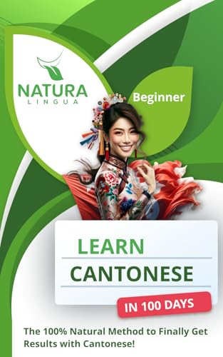 Learn Chinese Cantonese in 100 Days: The 100% Natural Method to Finally Get Results with Cantonese! (For Beginners)