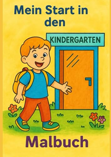 Mein Start in den Kindergarten: Ein liebevoll gestaltetes Malbuch zur Eingewöhnung ab 2 Jahren