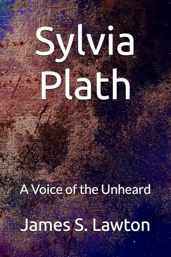 Sylvia Plath: A Voice of the Unheard (Women Without Apology, Band 3)
