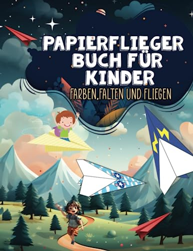 Papierflieger Buch: 30 Motivbögen Mit Schritt für Schritt Flugzeuge Farben. Falten, Fliegen und schneiden- für Jungen und Mädchen ab 4 Jahren
