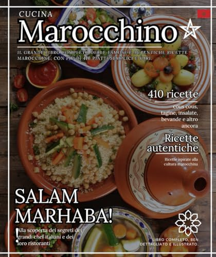 Cucina marocchina: Il grande libro completo di ricette famose e autentiche del Marocco, con più di 450 piatti semplici e vari, couscous, tagine, insalate, bevande e altro ancora