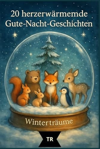 Winterträume – Gute-Nacht-Geschichten für Kinder ab 3 Jahren: 20 liebevolle Vorlesegeschichten von Freundschaft, Geborgenheit und der Kraft des Lichts (Jahreszeiten-Träume)