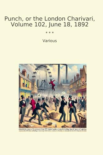 Punch, or the London Charivari, Volume 102, June 18, 1892 (Classic Books)