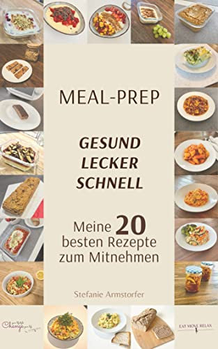 Meal-Prep: Gesund, lecker & schnell zubereitet: Meine 20 besten Rezepte zum Mitnehmen