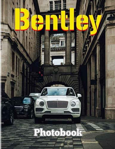 Bentley Photobook: Hand Building Cars Photography Book for Decor as Gifts | With 40+ Illustrations Pages for Relaxation