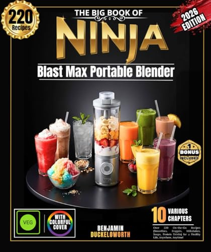 The Big Book of Ninja Blast Max Portable Blenders: Over 220 On-the-Go Recipes (Smoothies, Frappés, Milkshakes, Soups, Protein Drinks) for Healthy Living, Anywhere, Anytime!