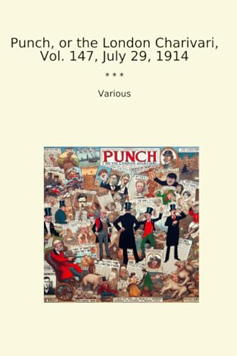 Punch, or the London Charivari, Vol. 147, July 29, 1914 (Classic Books)