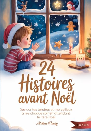 24 Histoires avant Noël: Des contes tendres et merveilleux à lire chaque soir en attendant le Père Noël pour enfants de 3 à 7 ans