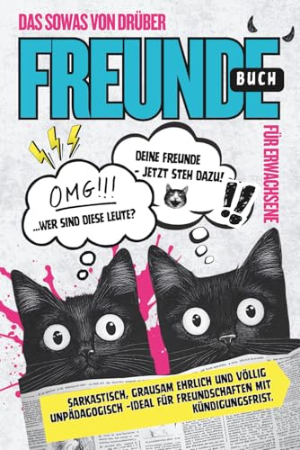 Freundebuch für Erwachsene: Sowas von drüber – hier kommt alles raus, falls du dich traust. Sarkastisch, grausam ehrlich und völlig unpädagogisch –ideal für Freundschaften mit Kündigungsfrist.