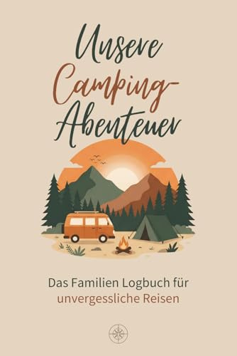 Unsere Camping-Abenteuer – Das Familien Logbuch für unvergessliche Reisen: Camping Logbuch & Reisetagebuch für Urlaube mit Kindern – perfekt für Wohnmobil, Wohnwagen & Vanlife