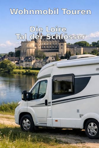Wohnmobil Touren: Die Loire – Tal der Schlösser