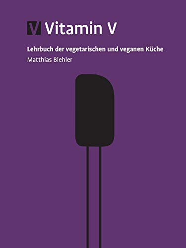 Vitamin V - Lehrbuch der vegetarischen & veganen Küche