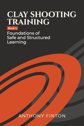 Clay Shooting Training: Book 1: Foundations of Safe and Structured Learning (Clay Shooting Training Series)