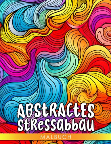 Abstractes Stressabbau-Malbuch für Erwachsene.: Erstellen Sie einfache Ausmalbilder für Erwachsene zur Stressbewältigung | 30 Illustrationen für Geburtstags- und Weihnachtsgeschenke |