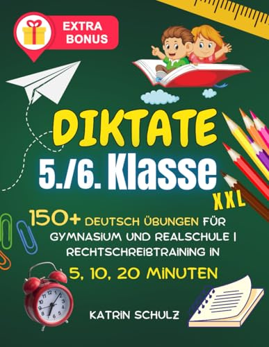 Diktate 5./6. Klasse: 150+ Deutsch Übungen für Gymnasium und Realschule | Rechtschreibtraining in 5, 10, 20 Minuten