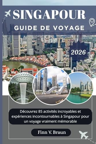 SINGAPOUR GUIDE DE VOYAGE: Découvrez 85 activités incroyables et expériences incontournables à Singapour pour un voyage vraiment mémorable