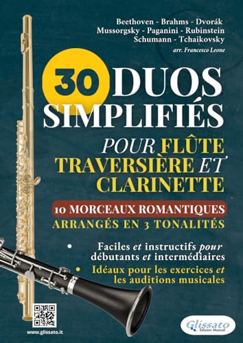 30 Duos Simplifiés pour Flûte Traversière et Clarinette | 10 Morceaux Romantiques arrangés en 3 tonalités: Partition faciles et instructifs pour ... pour les exercices et les auditions musicales
