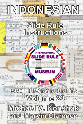 Indonesian Slide Rule Instructions (English Annotated): International Slide Rule Museum Library Reprints - Volume 23 (Slide Rule Instructions Library)