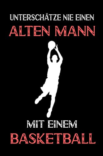Unterschätze nie einen alten Mann mit einem Basketball: Basketball notizbuch, Basketballer Geschenke, Basketballbuecher, Zubehoer, Sport, ... Kinder und Sportler, 6×9 Zoll, 120 Seiten.