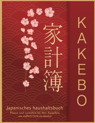 Kakebo: Japanisches Haushaltsbuch zum eintragen - Finanzplaner budget planner deutsch für anfänger - haushaltsbuch mit geldfächer geld sparen - Planen ... endlich Geld zu sparen! - Zeitloses Kakebo.