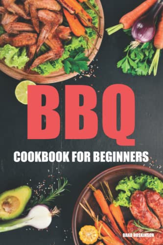 BBQ Cookbook for Beginners: Amazing Mouthwatering BBQ Recipes