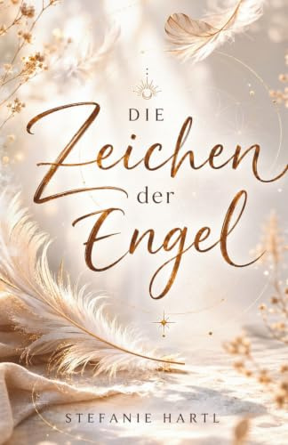 Die Zeichen der Engel: Deute die liebevolle Sprache deiner Engel