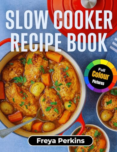 Slow Cooker Recipe Book: 90+ Comforting, No-Fuss Recipes to Savor Every Day – Full Color Edition