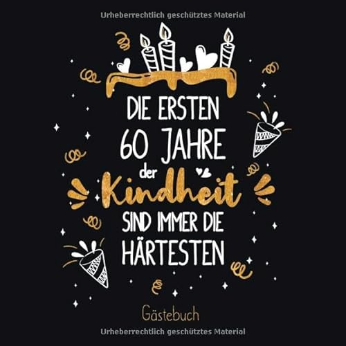 Die ersten 60 Jahre der Kindheit sind immer die härtesten: Ein Geburtstag Gästebuch zum 60.Geburtstag / Geburtstags Deko & Geschenk zur Feier des 60. ... Erinnerungen und Fotos der Gäste