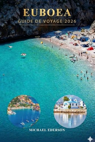 EUBOEA GUIDE DE VOYAGE 2026: Guide complet de l'île d'Evia, Grèce. Meilleures plages, trésors cachés, villages locaux, sentiers de randonnée, road ... de voyage à petit budget et activités