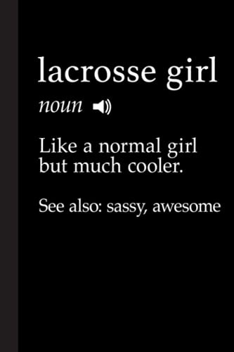 Lacrosse Girl Definition Notebook: Funny Lacrosse Gifts For Girls, Training Journal Birthday Gifts Diaries Lined Notebook/Journal Gift, 120 Pages, 6 x 9, Soft Cover, Matt Finish