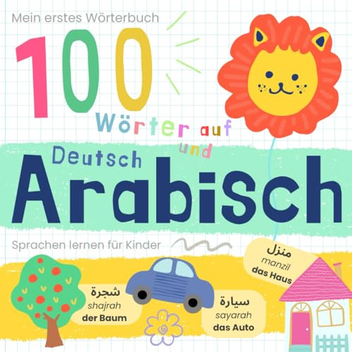 Mein erstes Wörterbuch 100 Wörter auf Arabisch und Deutsch Sprache lernen: Arabisch lernen für Anfänger, Vokabeln für zweisprachige Kinder