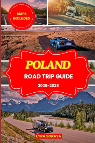 POLAND ROAD TRIP GUIDE 2025-2026: Plan, Drive & Experience Poland cities Like Never Before: Scenic Journeys, Historic Villages & Unforgettable Moments