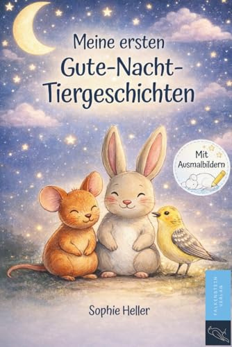Meine ersten Tiergutenachtgeschichten: Einschlafgeschichten und Vorlesegeschichten für Kinder von 2 bis 4 Jahren, kurze liebevoll illustrierte ... Geborgenheit, ideal für die Abendroutine