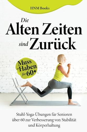 Die Alten Zeiten Sind Zurück: Stuhl-Yoga-Übungen für Senioren über 60 zur Verbesserung von Stabilität und Haltung（Muss für 60+ haben)