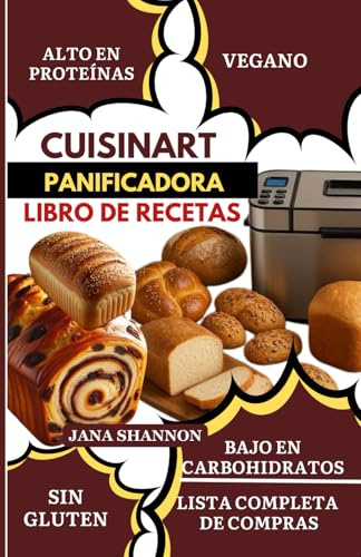 Cuisinart Panificadora Libro de Recetas: Recetas Fáciles y Deliciosas de Pan Keto Bajo en Carbohidratos, Alto en Proteínas y Sin Gluten: Hornea Pan Casero con tu Panificadora