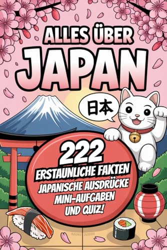 Alles über Japan: 222 erstaunliche Fakten, japanische Ausdrücke, Quiz und Mini-Aufgaben – das ideale Geschenk für echte Japan-Fans