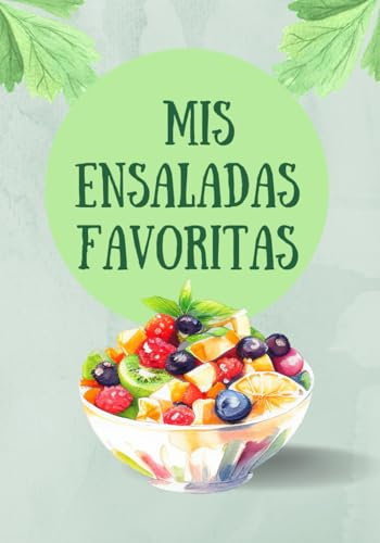 Mis ensaladas favoritas: Libro de recetas para ensaladas