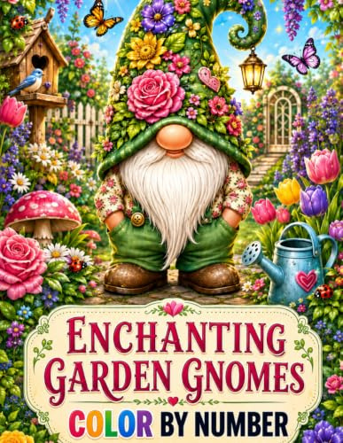 Enchanting Garden Gnomes Color By Number Coloring Book: Cute Collection of Gnome Coloring Book For Adults, Seniors & Kids