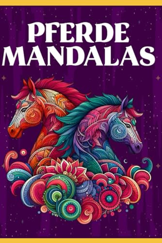 Pferde Mandala Ausmalbuch: 50 Wunderschöne Pferde-Motive für kreative Stunden