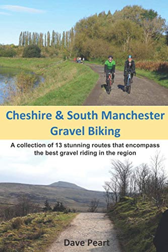 Cheshire and South Manchester Gravel Biking: A collection of 13 stunning routes that encompass the best gravel riding in the region
