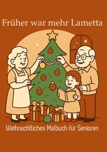 Früher war mehr Lametta: Das nostalgische Weihnachts-Malbuch für Senioren mit Geschichten aus den 50er- und 60er-Jahren