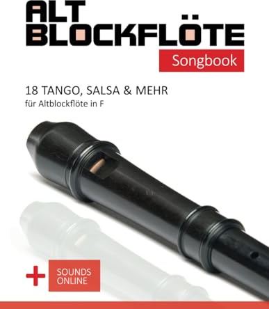 Altblockflöte Songbook - 18 Tango, Salsa & mehr für Altlockflöte in F: + Sounds online (Altblockflöte Songbooks)