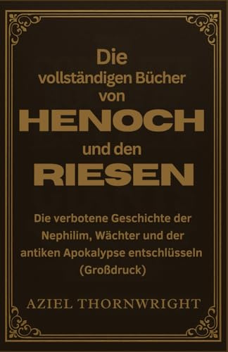 Die vollständigen Bücher von Henoch und den Riesen: Die verbotene Geschichte der Nephilim, Wächter und der antiken Apokalypse entschlüsseln (Großdruck)