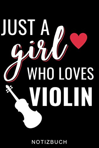 JUST A GIRL WHO LOVES VIOLIN NOTIZBUCH: A5 TAGEBUCH für Violinisten | Geige Violine Buch | Geigenbuch für Anfänger Erwachsene Kinder | Violinenspieler | Geigenbuch | Geigenlehrer