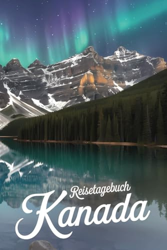 Reisetagebuch Kanada: Kanada Reise - Tagebuch zum Ausfüllen und selbst Gestalten - 110 Seiten, ca. A5 - Mein Reisetagebuch Kanada