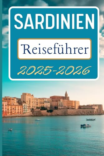 Sardinien Reiseführer 2025-2026: Entdecken Sie Reiserouten, Panoramarouten und Einblicke für Ihre Reise